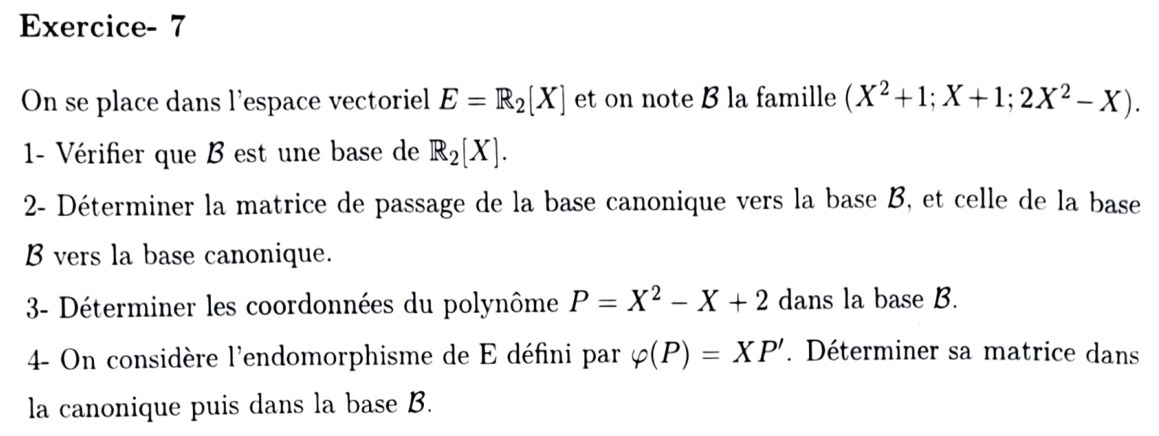 Énoncé TD3 Exercice 7 — famille B=(X²+1, X+1, 2X²−X) de R2[X], passage, coordonnées, φ(P)=XP'